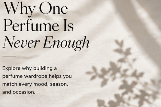 Why One Perfume Is Never Enough